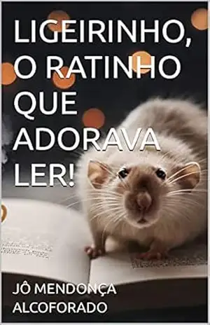 Capa do livro LIGEIRINHO, O RATINHO QUE ADORAVA LER! - JÔ MENDONÇA ALCOFORADO