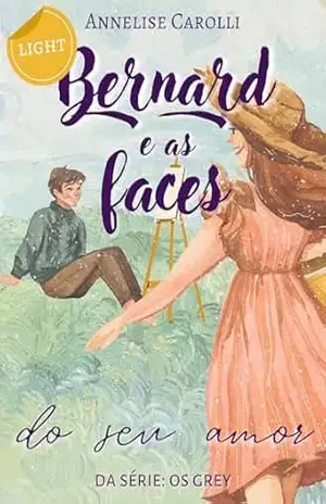 [LIGHT] Bernard e as Faces do seu Amor: Livro Único – Série Os Grey (Novela de Época) ([LIGHT] Os Grey 1) – Annelise Carolli