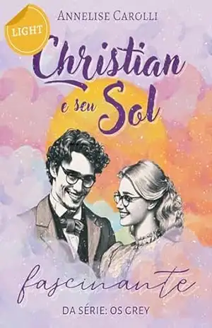 [LIGHT] Christian e seu Sol Fascinante: Livro Único – Série Os Grey (Novela de Época) ([LIGHT] Os Grey 2) – Annelise Carolli