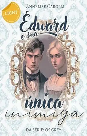 [LIGHT] Edward e sua Única Inimiga: Livro Único – Série Os Grey ([LIGHT] Os Grey 3) – Annelise Carolli