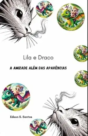 Lila e Draco: A Amizade Além das Aparências - Edson Souza Santos Lila e Draco: A Amizade Além das Aparências - Edson Souza Santos