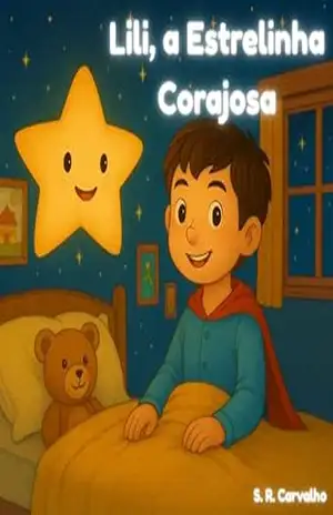 Lili, a Estrelinha Corajosa: Uma história acolhedora sobre o medo e a coragem na infância (As Aventuras da Estrelinha Lili Livro 1) – S. R. Carvalho