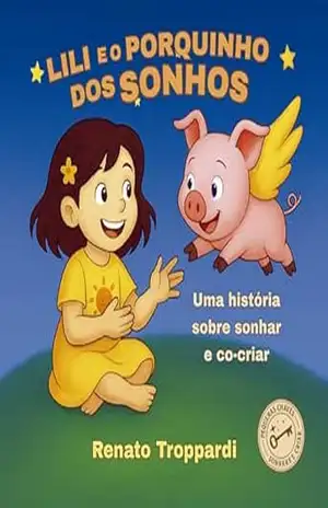 Capa do livro Lili e o Porquinho dos Sonhos: Uma História Sobre Sonhar e Co–Criar Para Crianças (Pequenas Chaves – Sonhar e Criar) - Renato Troppardi