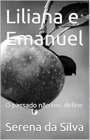 Liliana e Emanuel: O passado não nos define – Serena da Silva Liliana e Emanuel: O passado não nos define – Serena da Silva