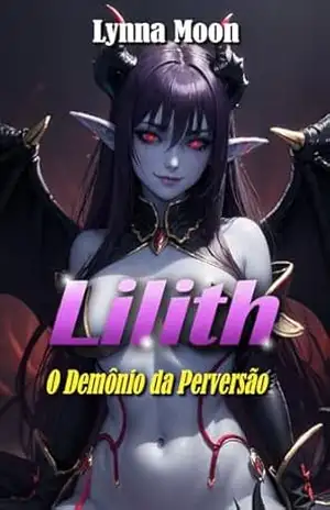 Lilith: O Demônio da Perversão – Lynna Moon Lilith: O Demônio da Perversão – Lynna Moon