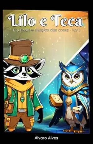 Lilo e Teca: E o Bosque Mágico das Cores – Livro 1 (Lilo e Teca – O Bosque Mágico das Cores) - Álvaro Alves