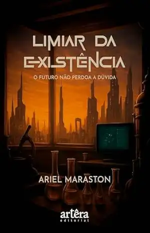 Capa do livro Limiar da Existência: O Futuro não Perdoa a Dúvida - Ariel Maraston