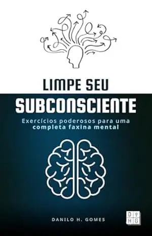 Capa do livro Limpe Seu Subconsciente: Exercícios poderosos para uma completa faxina mental - Danilo H. Gomes