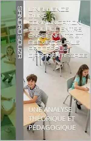 L’influence d’une communication efficace entre enseignants et élèves sur le processus d’apprentissage: UNE ANALYSE THÉORIQUE ET PÉDAGOGIQUE – SANDRO SOUZA