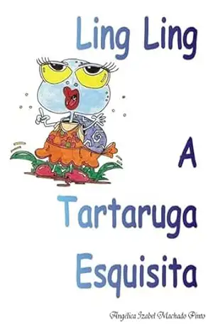Ling Ling A Tartaruga Esquisita – Angélica Izabel Machado Pinto Ling Ling A Tartaruga Esquisita – Angélica Izabel Machado Pinto