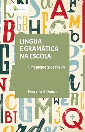 Língua e gramática na escola: Uma proposta de ensino – Ivan Vale De Sousa