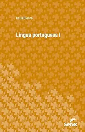 Língua portuguesa I (Série Universitária) - Kátia Diolina Língua portuguesa I (Série Universitária) - Kátia Diolina