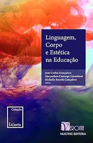 Linguagem, corpo e estética na educação (LiCorEs :Linguagem, Corpo, Estética) – Jean Carlos Gonçalves Linguagem, corpo e estética na educação (LiCorEs :Linguagem, Corpo, Estética) – Jean Carlos Gonçalves