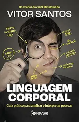 Linguagem corporal: Guia prático para analisar e interpretar pessoas – Vitor Santos