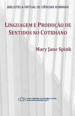 Linguagem e produção de sentidos no cotidiano - Mary Jane Spink Linguagem e produção de sentidos no cotidiano - Mary Jane Spink