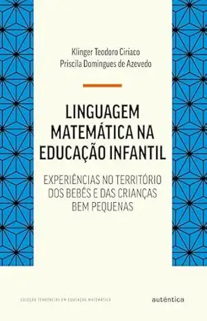 Linguagem matemática na educação infantil: Experiências no território dos bebês e das crianças bem pequenas - Klinger Teodoro Ciríaco