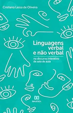 Linguagens verbal e não verbal no discurso interativo de sala de aula – Cristiano Lessa de Oliveira Linguagens verbal e não verbal no discurso interativo de sala de aula – Cristiano Lessa de Oliveira