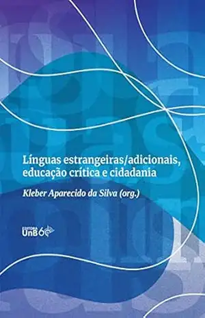 Línguas estrangeiras/adicionais, educação crítica e cidadania - Kleber Aparecido da Silva Línguas estrangeiras/adicionais, educação crítica e cidadania - Kleber Aparecido da Silva
