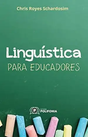 Linguística para educadores – Chris  Royes Schardosim