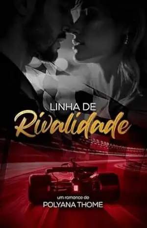 Linha de rivalidade (Linha de Chegada Livro 1) – Polyana Thome Linha de rivalidade (Linha de Chegada Livro 1) – Polyana Thome