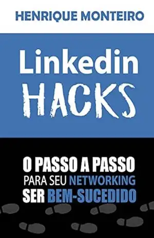 Capa do livro Linkedin HACKS: O passo a passo para seu Networking ser bem–sucedido - Henrique Monteiro