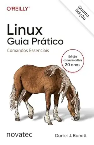 Linux Guia Prático – 4ª Edição: Comandos essenciais – Daniel J. Barrett