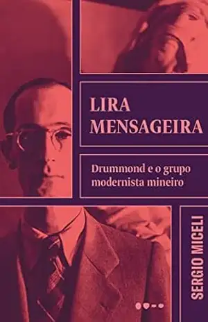 Lira mensageira: Drummond e o grupo modernista mineiro – Sergio Miceli
