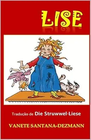 Lise – em português: Die Struwwel–Liese, von Dr. Julius Lüthje – Vanete Santana-Dezmann