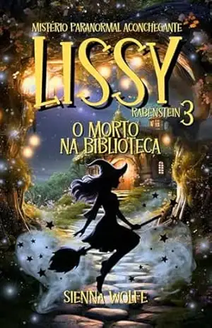 Lissy Rabenstein 3: O morto na biblioteca (Um mistério paranormal aconchegante) (Mistérios das Bruxas de Andertal) - Sienna Wolfe Lissy Rabenstein 3: O morto na biblioteca (Um mistério paranormal aconchegante) (Mistérios das Bruxas de Andertal) - Sienna Wolfe