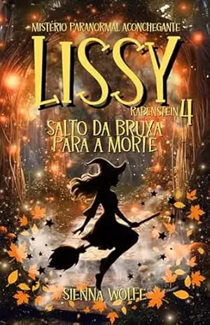 Lissy Rabenstein 4: Salto da Bruxa para a Morte (Um mistério paranormal aconchegante) (Mistérios das Bruxas de Andertal) - Sienna Wolfe Lissy Rabenstein 4: Salto da Bruxa para a Morte (Um mistério paranormal aconchegante) (Mistérios das Bruxas de Andertal) - Sienna Wolfe
