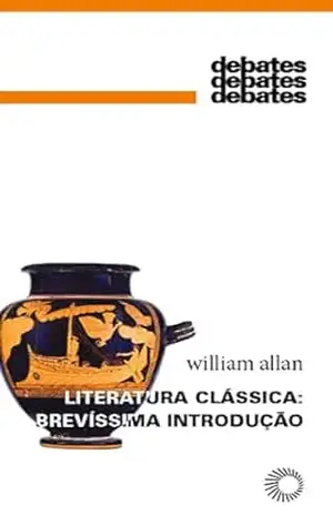 Literatura Clássica: Brevíssima Introdução (Debates) – William Allan