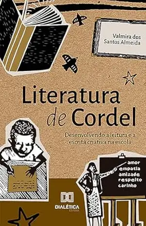 Literatura de cordel: desenvolvendo a leitura e a escrita criativa na escola – Valmira dos Santos Almeida