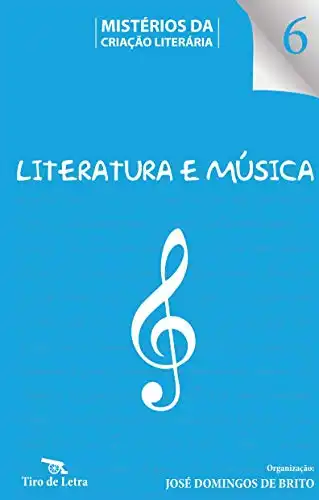 Baixar Literatura e Música: Depoimentos de escritores e músicos — Ensaios e bibliografia (Mistérios da Criação Literária Livro 6) pdf, epub, mobi, eBook