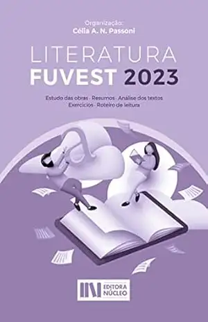 Literatura Fuvest 2023: Estudo das obras, Resumos, Análise dos textos, Exercícios (COLEÇÃO NÚCLEO DE LITERATURA Livro 2) – Célia Passoni