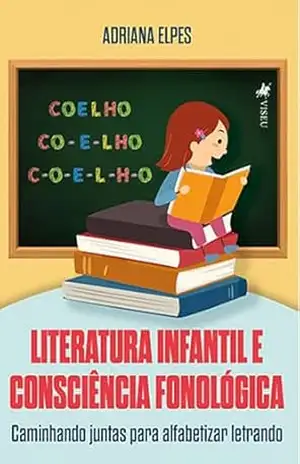 Capa do livro Literatura Infantil e Consciência Fonológica: Caminhando juntas para alfabetizar letrando - Adriana Elpes