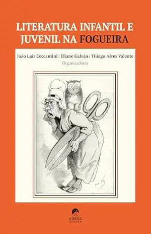 Capa do livro Literatura infantil e juvenil na fogueira - João Luís Ceccantini