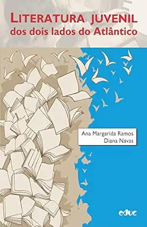 Literatura juvenil dos dois lados do Atlântico – Ana Margarida Ramos Literatura juvenil dos dois lados do Atlântico – Ana Margarida Ramos