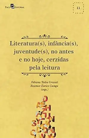 Capa do livro Literatura(s), infância(s), juventude(s), no antes e no hoje, cerzidas pela leitura (Coleção Literatura e Interfaces Livro 11) - Fabiano Tadeu Grazioli