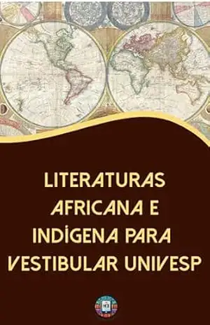 Literaturas Africana e Indígena para Vestibular UNIVESP: Resumos, Contextos Históricos e Análises Literárias Essenciais para Candidatos da UNIVESP (Essencial para Concursos e CNU) – Henderson Bariani Literaturas Africana e Indígena para Vestibular UNIVESP: Resumos, Contextos Históricos e Análises Literárias Essenciais para Candidatos da UNIVESP (Essencial para Concursos e CNU) – Henderson Bariani