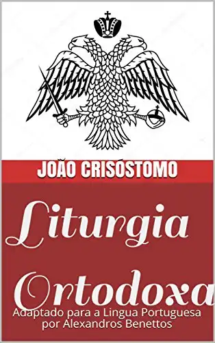 Baixar Liturgia Ortodoxa: Adaptado para a Lingua Portuguesa por Alexandros Benettos pdf, epub, mobi, eBook