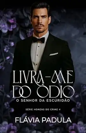 Livra–me do Ódio: O Senhor da Escuridão (Homens do Crime Livro 4) – Flávia Padula
