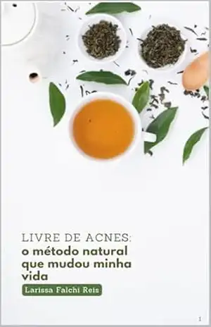 Livre De Acnes: O Método Natural Que Mudou Minha Vida – Dra. Larissa Falchi Falqueiro Machado Reis Livre De Acnes: O Método Natural Que Mudou Minha Vida – Dra. Larissa Falchi Falqueiro Machado Reis