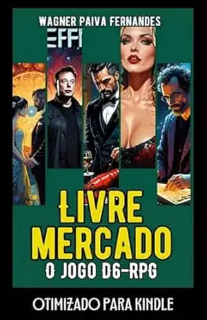Livre Mercado: O Jogo D6–RPG: Sobreviva, trabalhe, prospere, conquiste e vença desafios num RPG–D6 de finanças. Edição Otimizada para Leitores Kindle. (RPGs D6 (Jogos com dados de 6 lados).) – Wagner Paiva Fernandes