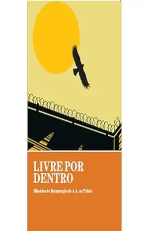 LIVRE POR DENTRO: Histórias de Recuperação de A.A. na Prisão – Alcoholics Anonymous World Services Inc. (A.A.W.S.)