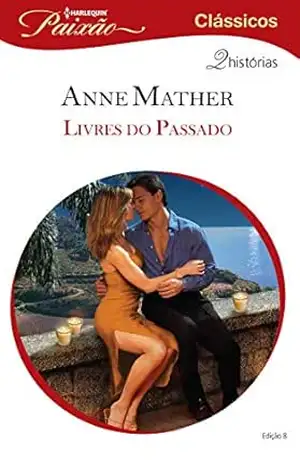 Livres do Passado (Harlequin Paixão Livro 8) – Anne Malther
