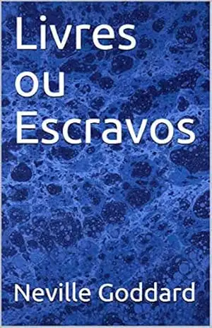 Livres ou Escravos – Neville Goddard