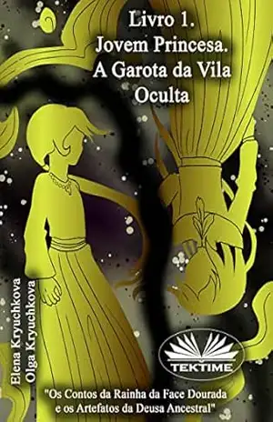 Livro 1: A Jovem Princesa. A Garota da Vila Oculta – Elena Kryuchkova