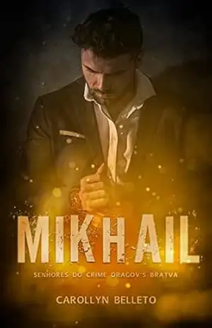 Capa do livro LIVRO 1 – MIKHAIL: SENHORES DO CRIME DRAGOROV’S BRATVA (SENHORES DO CRIME “DRAGOROV'S BRATVA”) - Carollynn Belloto