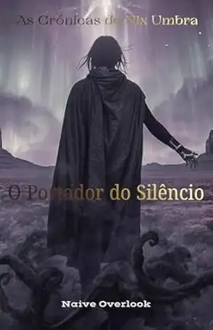 Livro 1: O Portador do Silêncio (As Crónicas de Nix Umbra) – Naive Overlook Livro 1: O Portador do Silêncio (As Crónicas de Nix Umbra) – Naive Overlook
