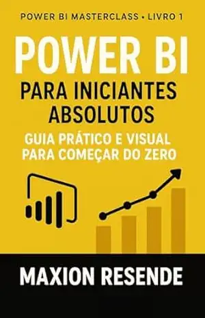 LIVRO 1: POWER BI PARA INICIANTES ABSOLUTOS – MAXION RESENDE